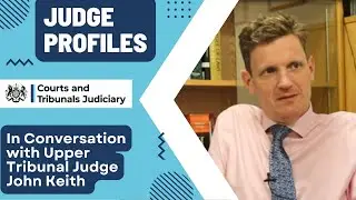 Judge Profiles: Interview with Upper Tribunal Judge Keith