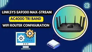 Linksys EA9300 Max Stream AC4000 Tri Band Wi-Fi Router Configuration