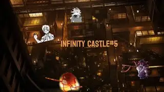 🔆Infinity Castle#5 (FINAL)🔆