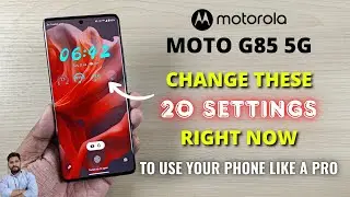 Moto G85 5G : Change These 20 Settings Right Now