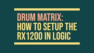 How to set up the RX1200 in Logic for the use with THE DRUM MATRIX!