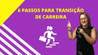 6 Passos para Transição de Carreira