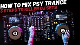 How to Mix Psy Trance - 3 DJ Tips to Create Killer Sets!