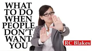 WHAT TO DO WHEN PEOPLE DON’T WANT YOU by RC Blakes