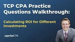 TCP CPA Practice Questions: Calculating ROI for Different Investments