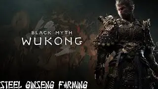 Black Myth: Wukong - Steel Ginseng Farming