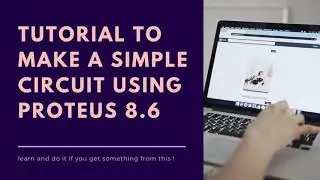 Simple Circuit Designing Using Proteus Version 8.6 For beginners | Tutorial#1