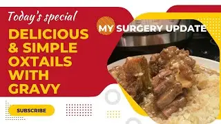 Delicious & Simple Oxtails with Gravy (Update On My First Eye Surgery)