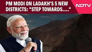 Ladakh Gets 5 New Districts; PM Modi Calls It ‘Step Towards Better Governance'