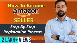 How To Create Amazon Seller Account 🔥 Step-By-Step Registration Process | Seller Central Tutorial