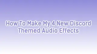 How To Make My 4 New Discord Themed Audio Effects