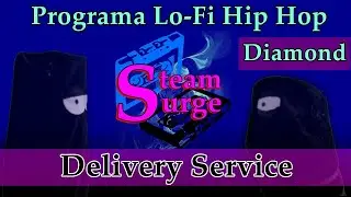 Mix Lo Fi Hip Hop ~ Diamond ~ SteamSurge Delivery Service