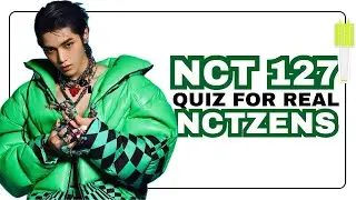 [KPOP GAME] NCT 127 QUIZ FOR REAL NCTZENS💚 | KPOP QUIZ 2024