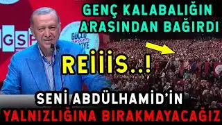 Erdoğan Konuşurken Genç Kalabalığın Arasından Bağırdı! REİİS.. SENİ YALNIZ BIRAKMAYACAĞIZ!