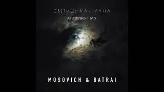 MOSOVICH & BATRAI   Светишь как Луна KalashnikoFF Mix