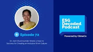 3 Keys to Success for Creating An Inclusive Culture ft. Aarti Shyamsunder | ESG Decoded Podcast #72