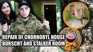 REPAIR OF CHORNOBYL HOUSE - BORSCHT AND STALKER ROOM