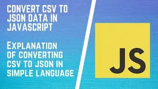 Convert Data Between CSV And JSON With Simple JavaScript | Convert CSV Files to JSON Using CSVTOJSON