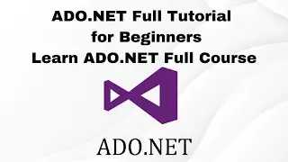 ADO.NET Full Tutorial  for Beginners - Learn ADO.NET Full Course