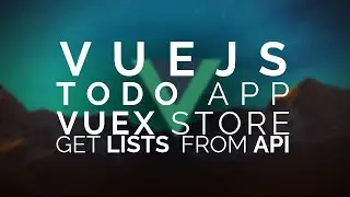 09 | Vue Todo: Vuex - Fetching Lists from API |