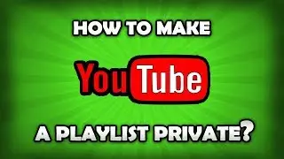 How To Make A Playlist Private On YouTube?