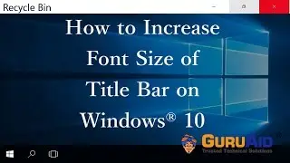 How to Increase Font Size of Title Bar on Windows® 10 - GuruAid