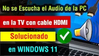 no se escucha el sonido de mi pc o laptop en la tele hdmi Windows 11 | audio hdmi tv o smart tv