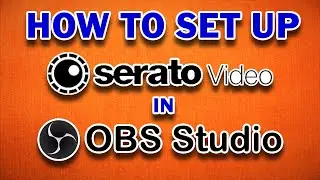 How To Set Up Serato Video In OBS Studio || Tutorial