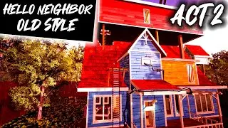 Hello Neighbor in OLD STYLE!  (ACT 2)