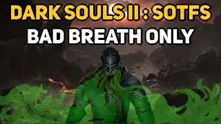 Can You Beat DARK SOULS 2 With Only Bad Breath?