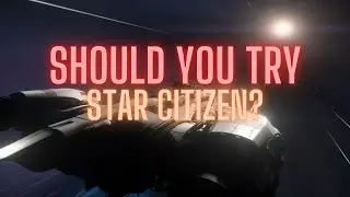 Should you try out Star Citizen?