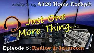 Ep. 5 | Radios and Intercom in an A320 Home Cockpit | Just One More Thing | Flight Sim Setup