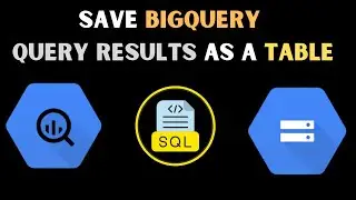 How To Save BigQuery Query Results as a New Table