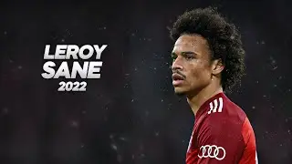 Leroy Sané - Full Season Show - 2022ᴴᴰ