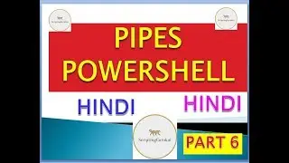 Introduction to PowerShell | Understanding Pipes | Part 6