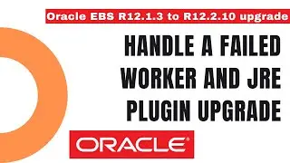 How to Handle a failed worker and JRE Plugin upgrade - Oracle Apps DBA