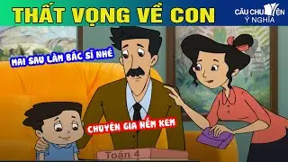 THẤT VỌNG VỀ CON - Phim hoạt hình CÂU CHUYỆN Ý NGHĨA | TRUYỆN CỔ TÍCH HAY NHẤT 2024