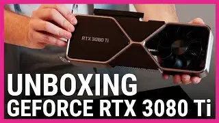 NVIDIA GeForce RTX 3080 Ti Unboxing