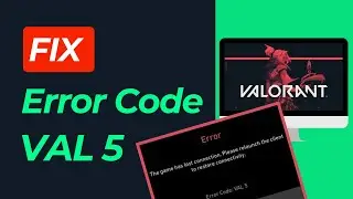 Fix Valorant The Game Has Lost Connection Val 5  - VALORANT ERROR CODE VAL 5