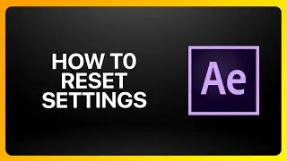 How To Reset Adobe After Effects Settings Tutorial