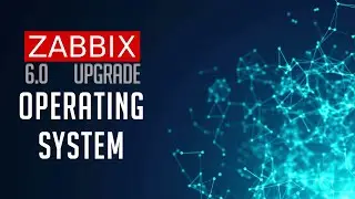 Zabbix 6.0 Upgrade - Operating System