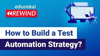 How to Build a Test Automation Strategy?  | Software Testing Training | Edureka Rewind - 4