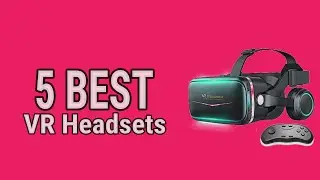 5 Best VR Headsets 2021