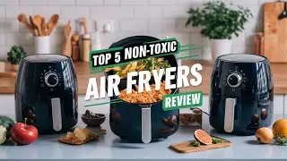 Top 5 Best Non-Toxic Air Fryer Review In 2024