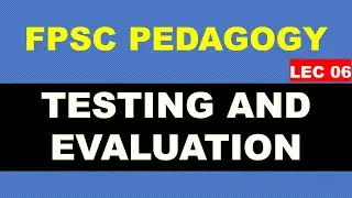 Testing and Evaluation | Lec 06 of FPSC Pedagogy