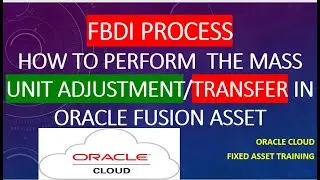 How to perform Mass Transfer and Unit adjustment through FBDI in Oracle Fusion Asset