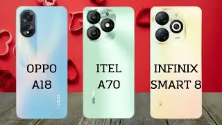 Oppo A18 vs Itel A70 vs Infinix Smart 8