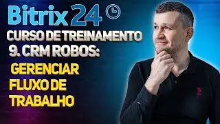 Bitrix24 Curso de Treinamento 9.CRM Robôs: Gerenciar fluxo de trabalho