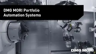 Industrial Automation Systems From DMG MORI: The Future of Automated Manufacturing