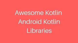 Awesome Kotlin - Android Kotlin Libraries